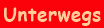 Unterwegs